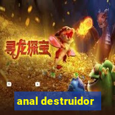 anal destruidor